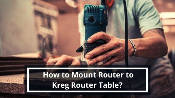 How to Mount Router to Kreg Router Table?