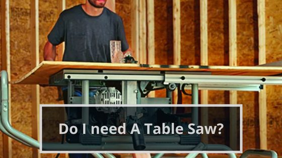 Do I need A Table Saw?