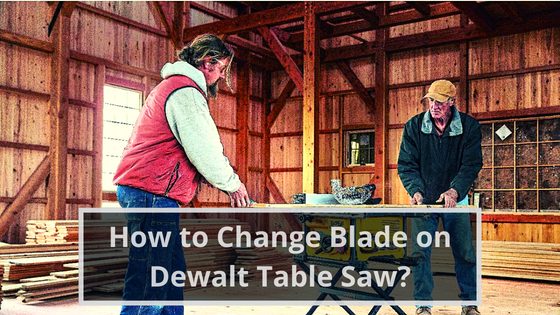 How to change blade on Dewalt table saw?