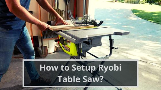 How to Setup Ryobi Table Saw?