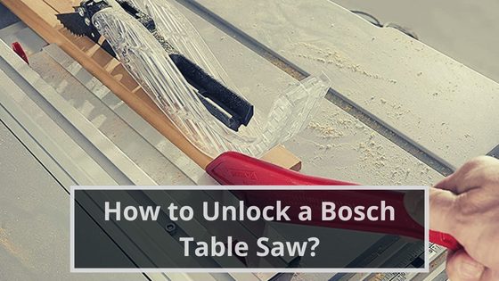 How to unlock a Bosch table saw?