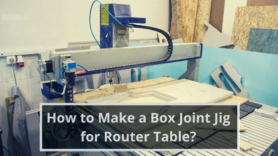 How to Make a Box Joint Jig for Router Table?