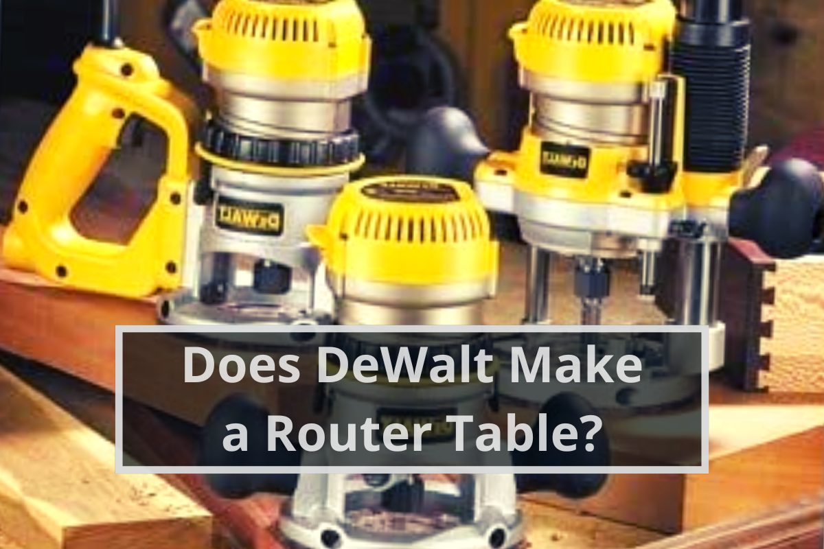 Does DeWalt Make a Router Table?